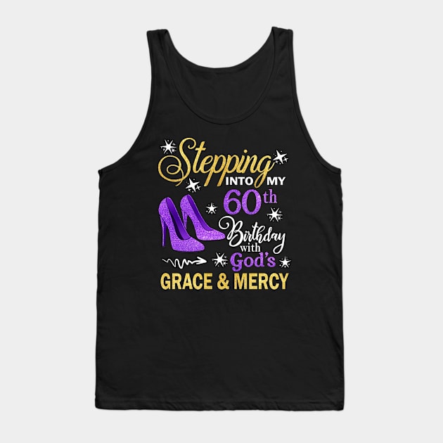 Stepping Into My 60th Birthday With God's Grace & Mercy Bday Tank Top by MaxACarter